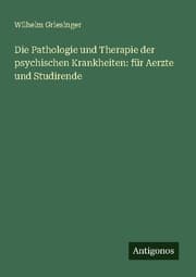 Cover von Die Pathologie und Therapie der psychischen Krankheiten: für Aerzte und Studirende