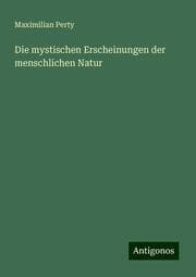 Cover von Die mystischen Erscheinungen der menschlichen Natur