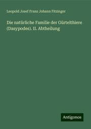 Cover von Die natürliche Familie der Gürtelthiere (Dasypodes). II. Abtheilung
