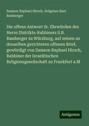 Cover von Die offene Antwort Sr. Ehrwürden des Herrn Distrikts-Rabbiners S.B. Bamberger zu Würzburg, auf seinen an denselben gerichteten offenen Brief, gewürdigt von Samson Raphael Hirsch, Rabbiner der Israelitischen Religionsgesellschaft zu Frankfurt a.M