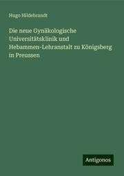 Cover von Die neue Gynäkologische Universitätsklinik und Hebammen-Lehranstalt zu Königsberg in Preussen