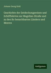 Cover von Geschichte der Entdeckungsreisen und Schifffahrten zur Magellan-Straße und zu den ihr benachbarten Ländern und Meeren