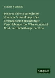 Cover von Die neue Theorie periodischer säkularer Schwankungen des Seespiegels und gleichzeitiger Verschiebungen der Wärmezonen auf Nord- und Südhalbkugel der Erde