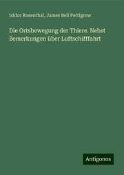 Cover von Die Ortsbewegung der Thiere. Nebst Bemerkungen über Luftschifffahrt