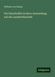 Cover von Die Naturkräfte in ihrer Anwendung auf die Landwirthschaft