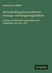Cover von Die Entwicklung der preußischen Festungs- und Belagerungsartillerie