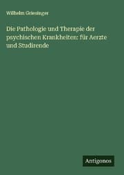 Cover von Die Pathologie und Therapie der psychischen Krankheiten: für Aerzte und Studirende