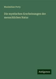 Cover von Die mystischen Erscheinungen der menschlichen Natur