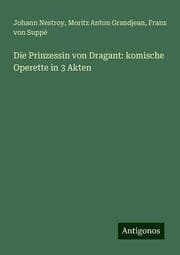 Cover von Die Prinzessin von Dragant: komische Operette in 3 Akten