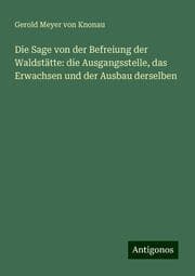Cover von Die Sage von der Befreiung der Waldstätte: die Ausgangsstelle, das Erwachsen und der Ausbau derselben