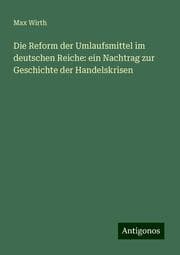 Cover von Die Reform der Umlaufsmittel im deutschen Reiche: ein Nachtrag zur Geschichte der Handelskrisen