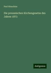 Cover von Die preussischen Kirchengesetze des Jahres 1873