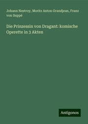 Cover von Die Prinzessin von Dragant: komische Operette in 3 Akten