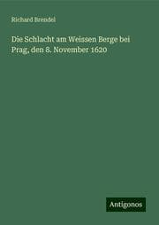 Cover von Die Schlacht am Weissen Berge bei Prag, den 8. November 1620