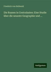 Cover von Die Russen in Centralasien: Eine Studie über die neueste Geographie und ...