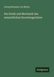 Cover von Die Statik und Mechanik des menschlichen Knochengerüstes
