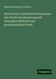 Cover von Die Sections-Technik im Leichenhause des Charité-Krankenhauses mit besonderer Rücksicht auf gerichtsärztliche Praxis