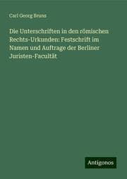 Cover von Die Unterschriften in den römischen Rechts-Urkunden: Festschrift im Namen und Auftrage der Berliner Juristen-Facultät