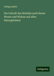 Cover von Die Urkraft des Weltalls nach ihrem Wesen und Wirken auf allen Naturgebieten