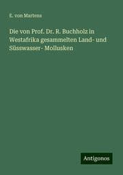 Cover von Die von Prof. Dr. R. Buchholz in Westafrika gesammelten Land- und Süsswasser- Mollusken