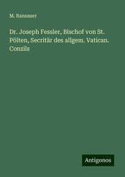 Cover von Dr. Joseph Fessler, Bischof von St. Pölten, Secritär des allgem. Vatican. Conzils