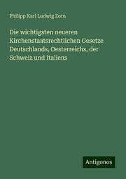 Cover von Die wichtigsten neueren Kirchenstaatsrechtlichen Gesetze Deutschlands, Oesterreichs, der Schweiz und Italiens