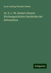 Cover von Dr. E. L. Th. Henke's Neuere Kirchengeschichte Geschichte der Reformation