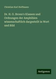 Cover von Dr. H. G. Bronn's Klassen und Ordnungen der Amphibien wissenschaftlich dargestellt in Wort und Bild