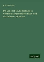 Cover von Die von Prof. Dr. R. Buchholz in Westafrika gesammelten Land- und Süsswasser- Mollusken