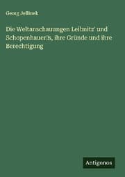 Cover von Die Weltanschauungen Leibnitz' und Schopenhauers, ihre Gründe und ihre Berechtigung