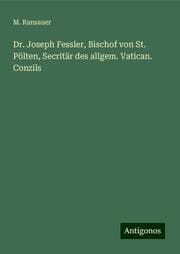 Cover von Dr. Joseph Fessler, Bischof von St. Pölten, Secritär des allgem. Vatican. Conzils