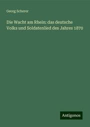 Cover von Die Wacht am Rhein: das deutsche Volks und Soldatenlied des Jahres 1870