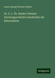 Cover von Dr. E. L. Th. Henke's Neuere Kirchengeschichte Geschichte der Reformation
