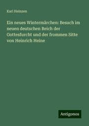 Cover von Ein neues Wintermärchen: Besuch im neuen deutschen Reich der Gottesfurcht und der frommen Sitte von Heinrich Heine