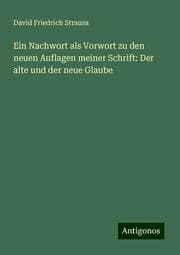 Cover von Ein Nachwort als Vorwort zu den neuen Auflagen meiner Schrift: Der alte und der neue Glaube
