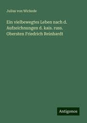 Cover von Ein vielbewegtes Leben nach d. Aufzeichnungen d. kais. russ. Obersten Friedrich Reinhardt