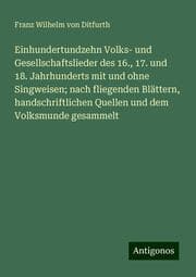 Cover von Einhundertundzehn Volks- und Gesellschaftslieder des 16., 17. und 18. Jahrhunderts mit und ohne Singweisen; nach fliegenden Blättern, handschriftlichen Quellen und dem Volksmunde gesammelt