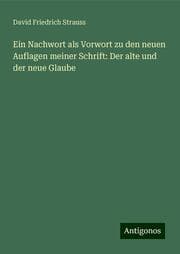 Cover von Ein Nachwort als Vorwort zu den neuen Auflagen meiner Schrift: Der alte und der neue Glaube