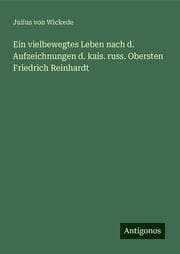 Cover von Ein vielbewegtes Leben nach d. Aufzeichnungen d. kais. russ. Obersten Friedrich Reinhardt