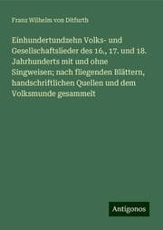 Cover von Einhundertundzehn Volks- und Gesellschaftslieder des 16., 17. und 18. Jahrhunderts mit und ohne Singweisen; nach fliegenden Blättern, handschriftlichen Quellen und dem Volksmunde gesammelt