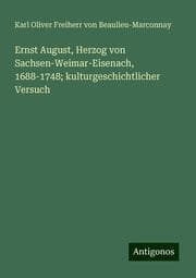 Cover von Ernst August, Herzog von Sachsen-Weimar-Eisenach, 1688-1748; kulturgeschichtlicher Versuch