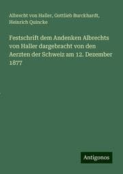Cover von Festschrift dem Andenken Albrechts von Haller dargebracht von den Aerzten der Schweiz am 12. Dezember 1877