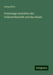 Cover von Freisinnige Ansichten der Volkswirthschaft und des Staats