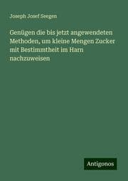 Cover von Genügen die bis jetzt angewendeten Methoden, um kleine Mengen Zucker mit Bestimmtheit im Harn nachzuweisen