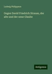 Cover von Gegen David Friedrich Strauss, der alte und der neue Glaube