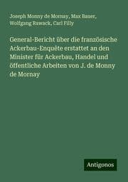 Cover von General-Bericht über die französische Ackerbau-Enquête erstattet an den Minister für Ackerbau, Handel und öffentliche Arbeiten von J. de Monny de Mornay