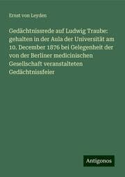 Cover von Gedächtnissrede auf Ludwig Traube: gehalten in der Aula der Universität am 10. December 1876 bei Gelegenheit der von der Berliner medicinischen Gesellschaft veranstalteten Gedächtnissfeier