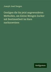 Cover von Genügen die bis jetzt angewendeten Methoden, um kleine Mengen Zucker mit Bestimmtheit im Harn nachzuweisen