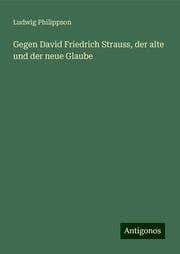 Cover von Gegen David Friedrich Strauss, der alte und der neue Glaube