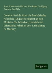 Cover von General-Bericht über die französische Ackerbau-Enquête erstattet an den Minister für Ackerbau, Handel und öffentliche Arbeiten von J. de Monny de Mornay